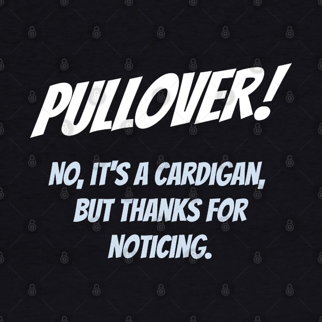 Pullover! No, it's a cardigan, but thanks for noticing by BodinStreet